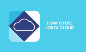 What Is Lorex Cloud and How to Use It on Windows PC?